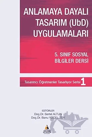Anlamaya Dayalı Tasarım (UbD) Uygulamaları – Banu Yücel Toy, Sertel Altun – Asos Yayınları kitap kapağı