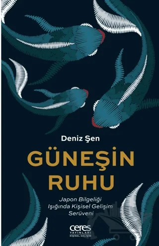 Güneşin Ruhu - Japon Bilgeliği Işığında Kişisel Gelişim Serüveni – Deniz Şen – Ceres Yayınları kitap kapağı