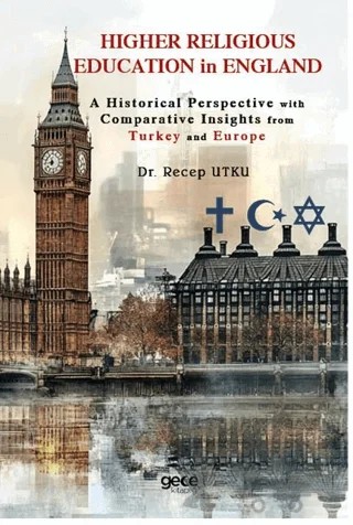 Higher Religious Education in England: A Historical Perspective with Comparative Insights from Turkey and Europe – Recep Utku – Gece Kitaplığı kitap kapağı
