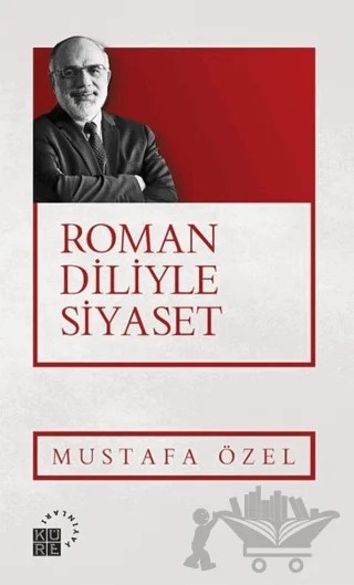 Roman Diliyle Siyaset – Mustafa Özel – Küre Yayınları kitap kapağı