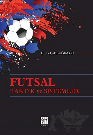 Futsal Taktik ve Sistemler – Selçuk Buğdaycı – Gazi Kitabevi kitap kapağı