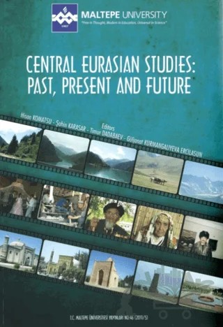 Central Eurasian Studies: Past, Present and Future – Hisao Komatsu, Şahin Karasar, Timur Dadabaev, Güljanat Kurmangalıyeva Ercilasun – Maltepe Üniversitesi Yayınları kitap kapağı