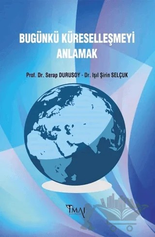 Bugünkü Küreselleşmeyi Anlamak – Işıl Şirin Selçuk, Serap Durusoy – İmaj Yayıncılık kitap kapağı