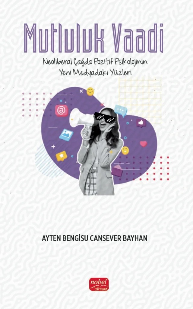 MUTLULUK VAADİ - Neoliberal Çağda Pozitif Psikolojinin Yeni Medyadaki Yüzleri – Ayten Bengisu Cansever Bayhan – Nobel Akademik Yayıncılık kitap kapağı