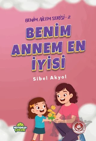 Benim Annem En İyisi - Benim Ailem Serisi 2 – Sibel Akyol – Mevsimler Kitap kitap kapağı