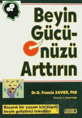 Beyin Gücünüzü Arttırın – G. Francis Xavier, Ph. D. – Platform Yayınları kitap kapağı