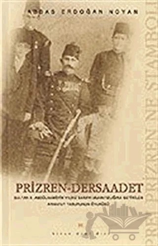Prizren - Dersaadet Sultan 2. Abdülhamid’in Yıldız Sarayı Muhafızlığına Getirilen Arnavut Taburunun Öyküsü Prei Prizren Ne Stamboli – Abbas Erdoğan Noyan – Birun Kültür Sanat Yayıncılık kitap kapağı