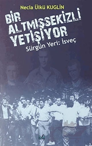 Sürgün Yeri: İsveç - Bir Altmışsekizli Yetişiyor – Necla Ülkü Kuglin – İzan Yayıncılık kitap kapağı