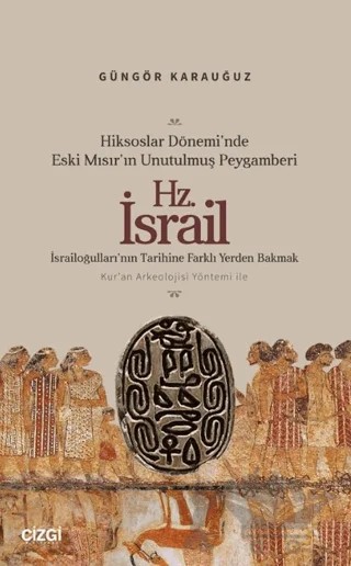Hiksoslar Dönemi’nde Eski Mısır’ın Unutulmuş Peygamberi Hz. İsrail – Güngör Karauğuz – Çizgi Kitabevi Yayınları kitap kapağı