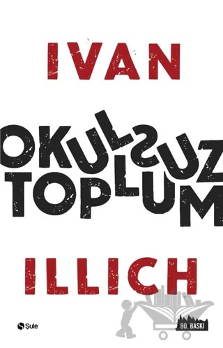 Okulsuz Toplum – Ivan Illich – Şule Yayınları kitap kapağı