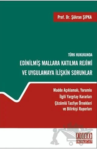 Türk Hukukunda Edinilmiş Mallara Katılma Rejimi ve Uygulamaya İlişkin Sorunlar – Şükran Şıpka – On İki Levha Yayınları kitap kapağı