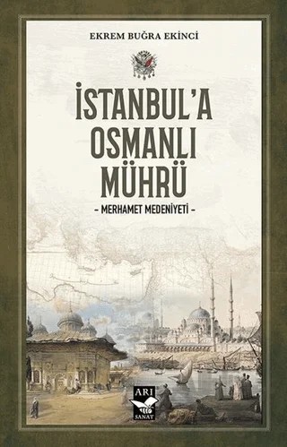 İstanbul’a Osmanlı Mührü – Ekrem Buğra Ekinci – Arı Sanat Yayınevi kitap kapağı