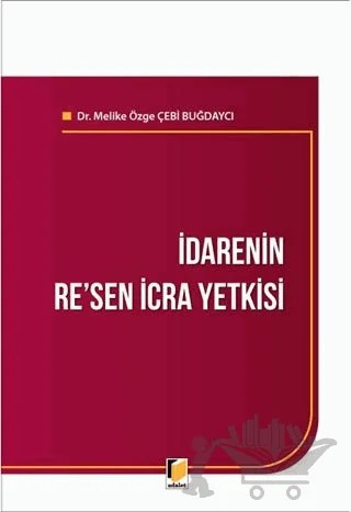 İdarenin Re'sen İcra Yetkisi – Melike Özge Çebi Buğdaycı – Adalet Yayınevi kitap kapağı