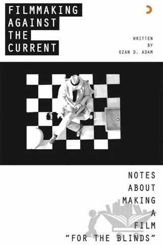 Filmmaking Against The Current - Notes About Making A Film For The Blinds – Ozan D. Adam – Cinius Yayınları kitap kapağı
