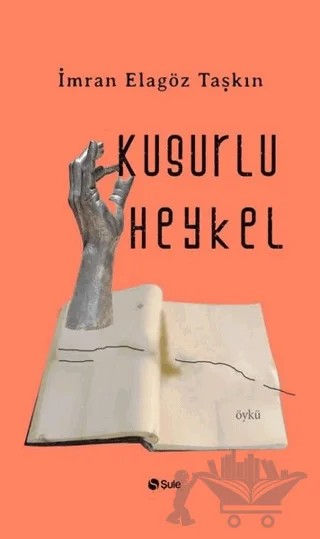 Kusurlu Heykel – İmran Elagöz Taşkın – Şule Yayınları kitap kapağı
