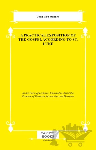 A Practical Exposition of the Gospel According to St. Luke – John Bird Sumner – Capitol Books kitap kapağı