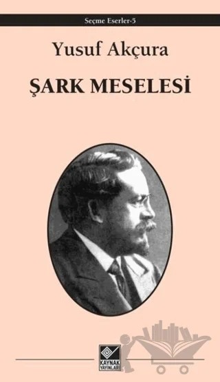 Şark Meselesi – Yusuf Akçura – Kaynak Yayınları kitap kapağı