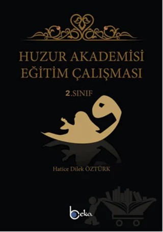 Huzur Akademisi Eğitim Çalışması 2. Sınıf – Hatice Dilek Öztürk – Beka Yayınları kitap kapağı