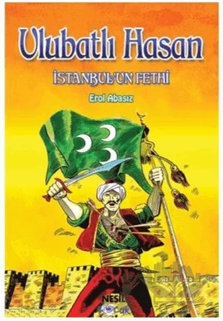 Ulubatlı Hasan İstanbul'un Fethi – Erol Abasız – Nesil Çocuk Yayınları kitap kapağı