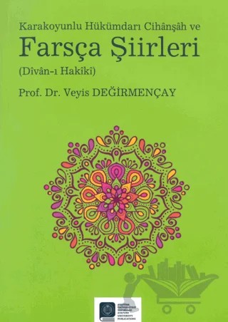 Karakoyunlu Hükümdarı Cihanşah ve Farsça Şiirleri (Divan-ı Hakiki) – Veyis Değirmençay – Atatürk Üniversitesi Yayınları kitap kapağı