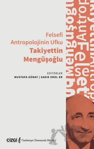 Felsefi Antropolojinin Ufku Takiyettin Mengüşoğlu – Kolektif – Çizgi Kitabevi Yayınları kitap kapağı