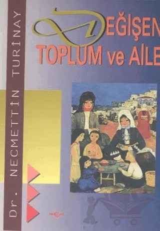Değişen Toplum ve Aile – Necmettin Turinay – Akçağ Yayınları kitap kapağı