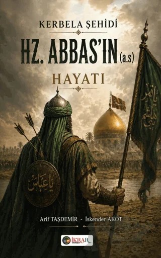 Kerbela Şehidi HZ. Abbas’ın (a.s) Hayatı – Arif Taşdemir, İskender Akot – İkrar Yayınevi kitap kapağı