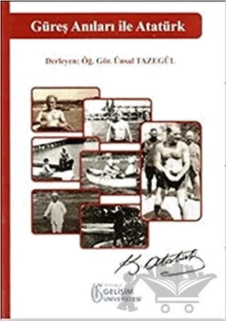 Güreş Anıları ile Atatürk – Ünsal Tazegül – İstanbul Gelişim Üniversitesi Yayınları kitap kapağı