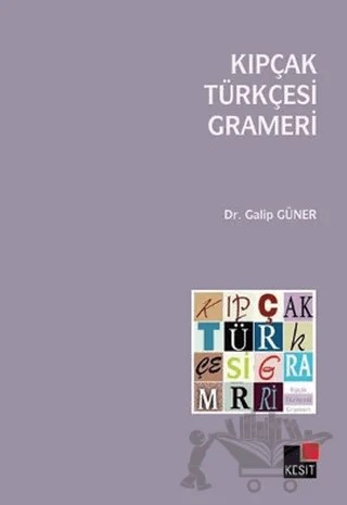 Kıpçak Türkçesi Grameri – Galip Güner – Kesit Yayınları kitap kapağı