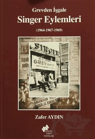 Grevden İşgale Singer Eylemleri (1964-1967-1969) – Zafer Aydın – Sosyal Tarih Yayınları kitap kapağı