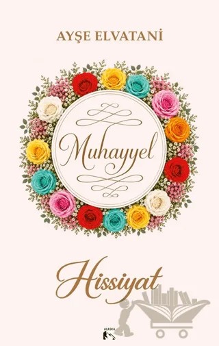Muhayyel Hissiyat – Ayşe Elvatani – Alaska Yayınevi kitap kapağı