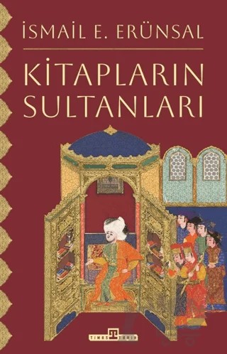 Kitapların Sultanları – İsmail E. Erünsal – Timaş Tarih kitap kapağı