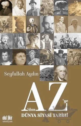 A’dan Z’ye Dünya Siyasi Tarihi – Seyfullah Aydın – Akıl Fikir Yayınları kitap kapağı