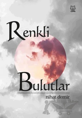Renkli Bulutlar – Nihat Demir – Luna Yayınları kitap kapağı