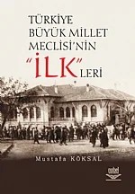 Türkiye Büyük Millet Meclisi’nin “İLK”leri – Mustafa Köksal – Nobel Yayın kitap kapağı