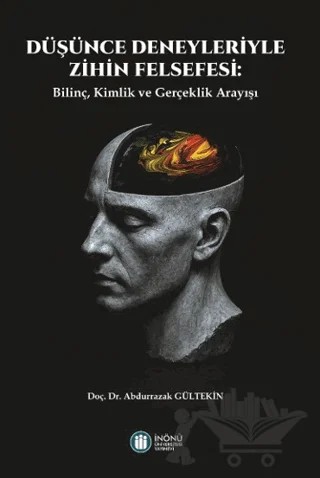 Düşünce Deneyleriyle Zihin Felsefesi: Bilinç, Kimlik ve Gerçeklik Arayışı – Abdurrazak Gültekin – İnönü Üniversitesi Yayınları kitap kapağı