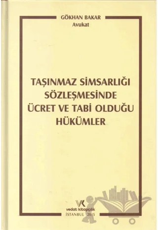 Taşınmaz Simsarlığı Sözleşmesinde Ücret ve Tabi Olduğu Hükümler – Gökhan Bakar – Vedat Kitapçılık kitap kapağı