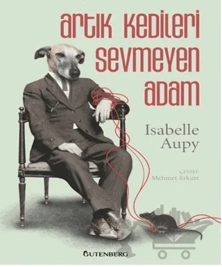 Artık Kedileri Sevmeyen Adam – Isabelle Aupy – Gutenberg kitap kapağı