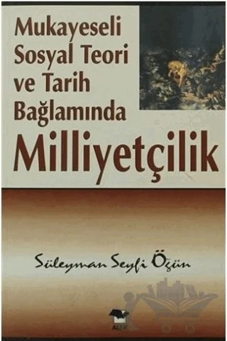 Mukayeseli Sosyal Teori ve Tarih Bağlamında Milliyetçilik – Süleyman Seyfi Öğün – Alfa Yayınları kitap kapağı