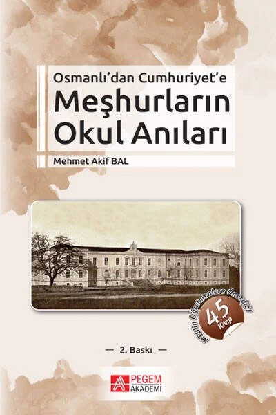 Osmanlı’dan Cumhuriyet’e Meşhurların Okul Anıları – Mehmet Akif Bal – Pegem Akademi Yayıncılık kitap kapağı