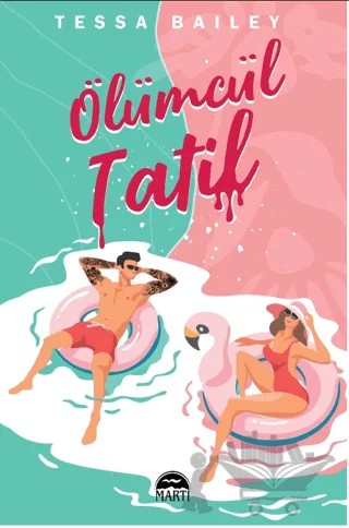 Ölümcül Tatil – Tessa Bailey – Martı Yayınları kitap kapağı