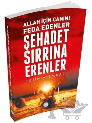 Allah İçin Canını Feda Edenler Şehadet Sırrına Erenler – Fatih Alemdar – Maviçatı Yayınları kitap kapağı