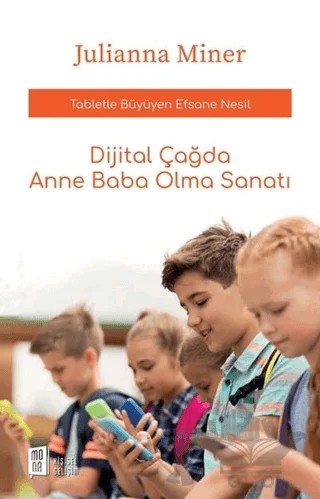 Dijital Çağda Anne Baba Olma Sanatı – Julianna Miner – Mona Kitap kitap kapağı