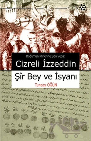 Cizreli İzzeddin Şir Bey ve İsyanı – Tuncay Öğün – Yeditepe Yayınevi kitap kapağı
