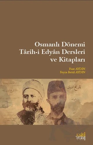 Osmanlı Dönemi Tarih-i Edyan Dersleri Ve Kitapları – Feyza Betül Aydın, Fuat Aydın – Eski Yeni Yayınları kitap kapağı