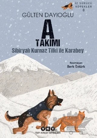 A Takımı İz Sürücü Köpekler 8 - Sibiryalı Kurnaz Tilki İle Karabey – Gülten Dayıoğlu – Yapı Kredi Yayınları kitap kapağı