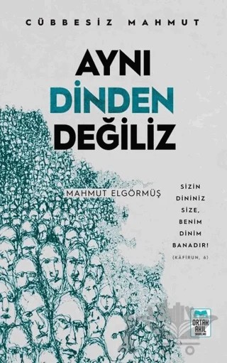 Aynı Dinden Değiliz - Cübbesiz Mahmut – Mahmut Elgörmüş – Ortak Akıl Yayınları kitap kapağı
