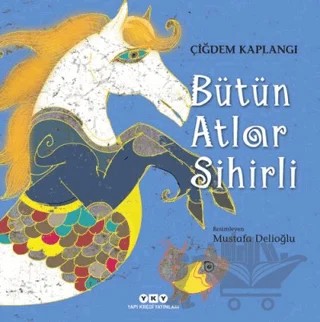 Bütün Atlar Sihirli – Çiğdem Kaplangı – Yapı Kredi Yayınları kitap kapağı
