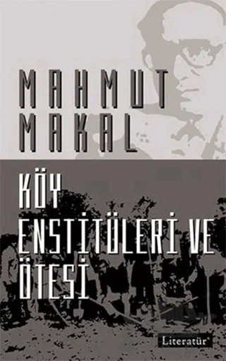 Köy Enstitüleri ve Ötesi – Mahmut Makal – Literatür Yayıncılık kitap kapağı