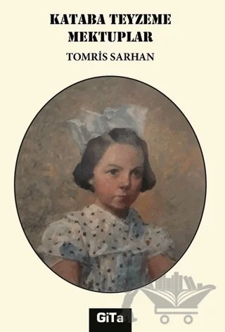 Kataba Teyzeme Mektuplar – Tomris Sarhan – Gita Yayınları kitap kapağı